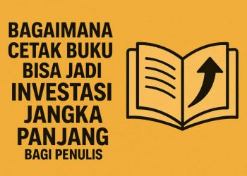 Mengapa Menerbitkan Buku Menjadi Investasi Jangka Panjang?