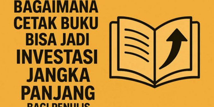 Mengapa Menerbitkan Buku Menjadi Investasi Jangka Panjang?